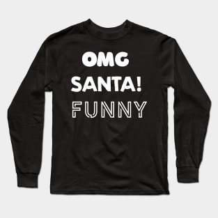 OMG SANTA! Funny Long Sleeve T-Shirt